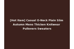 [Hot Item] Casual O-Neck Plain Slim Autumn Mens Thicken Knitwear Pullovers Sweaters