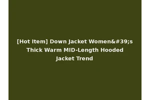 [Hot Item] Down Jacket Women's Thick Warm MID-Length Hooded Jacket Trend