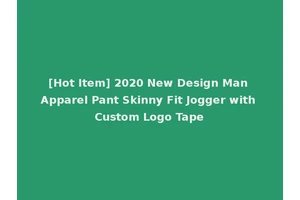 [Hot Item] 2020 New Design Man Apparel Pant Skinny Fit Jogger with Custom Logo Tape