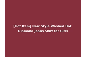 [Hot Item] New Style Washed Hot Diamond Jeans Skirt for Girls