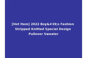 [Hot Item] 2022 Boy's Fashion Stripped Knitted Special Design Pullover Sweater