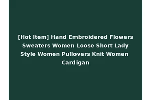 [Hot Item] Hand Embroidered Flowers Sweaters Women Loose Short Lady Style Women Pullovers Knit Women Cardigan