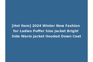 [Hot Item] 2024 Winter New Fashion for Ladies Puffer Size Jacket Bright Side Warm Jacket Hooded Down Coat