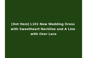 [Hot Item] L101 New Wedding Dress with Sweetheart Neckline and A Line with Over Lace