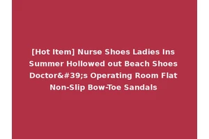 [Hot Item] Nurse Shoes Ladies Ins Summer Hollowed out Beach Shoes Doctor's Operating Room Flat Non-Slip Bow-Toe Sandals