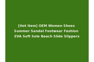 [Hot Item] OEM Women Shoes Summer Sandal Footwear Fashion EVA Soft Sole Beach Slide Slippers