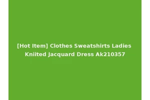 [Hot Item] Clothes Sweatshirts Ladies Kniited Jacquard Dress Ak210357