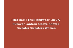 [Hot Item] Thick Knitwear Luxury Pullover Lantern Sleeve Knitted Sweater Sweaters Women