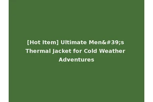 [Hot Item] Ultimate Men's Thermal Jacket for Cold Weather Adventures