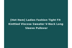 [Hot Item] Ladies Fashion Tight Fit Kinttied Viscose Sweater V-Neck Long Sleeve Pullover