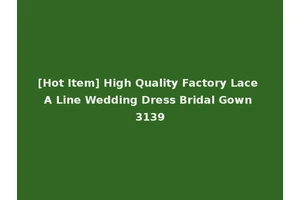 [Hot Item] High Quality Factory Lace A Line Wedding Dress Bridal Gown 3139