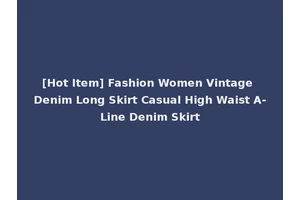[Hot Item] Fashion Women Vintage Denim Long Skirt Casual High Waist A-Line Denim Skirt