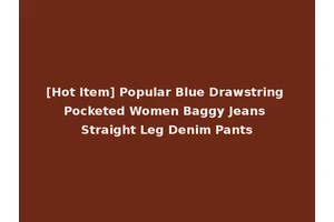 [Hot Item] Popular Blue Drawstring Pocketed Women Baggy Jeans Straight Leg Denim Pants