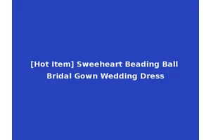 [Hot Item] Sweeheart Beading Ball Bridal Gown Wedding Dress