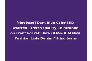 [Hot Item] Dark Blue Color MID Waisted Stretch Quality Rhinestone on Front Pocket Flare OEM&ODM New Fashion Lady Denim Fitting Jeans