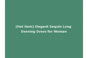 [Hot Item] Elegant Sequin Long Evening Dress for Woman