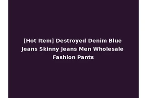 [Hot Item] Destroyed Denim Blue Jeans Skinny Jeans Men Wholesale Fashion Pants