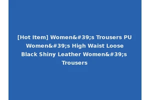 [Hot Item] Women's Trousers PU Women's High Waist Loose Black Shiny Leather Women's Trousers