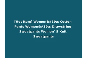 [Hot Item] Women's Cotton Pants Women's Drawstring Sweatpants Women’ S Knit Sweatpants