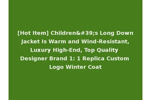 [Hot Item] Children's Long Down Jacket Is Warm and Wind-Resistant, Luxury High-End, Top Quality Designer Brand 1: 1 Replica Custom Logo Winter Coat