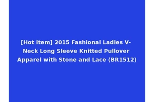 [Hot Item] 2015 Fashional Ladies V- Neck Long Sleeve Knitted Pullover Apparel with Stone and Lace (BR1512)