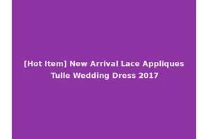 [Hot Item] New Arrival Lace Appliques Tulle Wedding Dress 2017