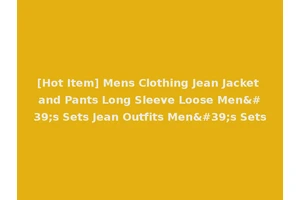 [Hot Item] Mens Clothing Jean Jacket and Pants Long Sleeve Loose Men's Sets Jean Outfits Men's Sets