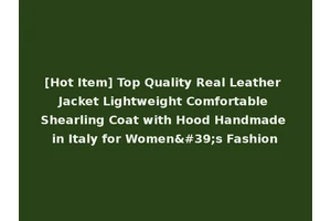 [Hot Item] Top Quality Real Leather Jacket Lightweight Comfortable Shearling Coat with Hood Handmade in Italy for Women's Fashion