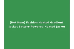 [Hot Item] Fashion Heated Gradient Jacket Battery Powered Heated Jacket