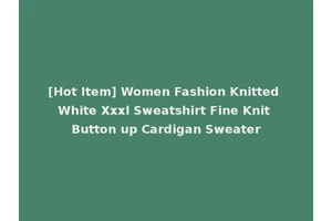 [Hot Item] Women Fashion Knitted White Xxxl Sweatshirt Fine Knit Button up Cardigan Sweater