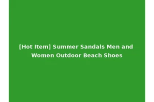 [Hot Item] Summer Sandals Men and Women Outdoor Beach Shoes