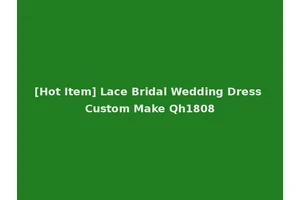 [Hot Item] Lace Bridal Wedding Dress Custom Make Qh1808