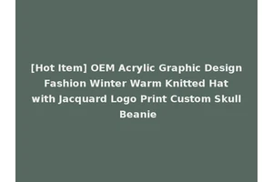 [Hot Item] OEM Acrylic Graphic Design Fashion Winter Warm Knitted Hat with Jacquard Logo Print Custom Skull Beanie