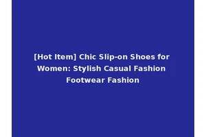 [Hot Item] Chic Slip-on Shoes for Women: Stylish Casual Fashion Footwear Fashion