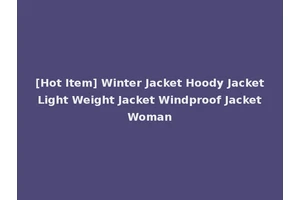 [Hot Item] Winter Jacket Hoody Jacket Light Weight Jacket Windproof Jacket Woman