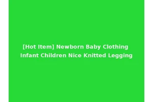 [Hot Item] Newborn Baby Clothing Infant Children Nice Knitted Legging