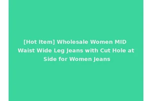 [Hot Item] Wholesale Women MID Waist Wide Leg Jeans with Cut Hole at Side for Women Jeans