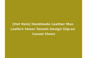 [Hot Item] Handmade Leather Man Loafers Shoes Tassels Design Slip-on Casual Shoes