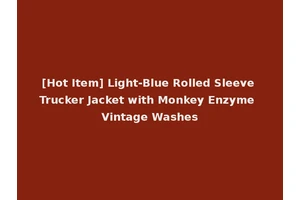[Hot Item] Light-Blue Rolled Sleeve Trucker Jacket with Monkey Enzyme Vintage Washes
