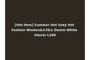 [Hot Item] Summer Hot Sexy Hot Fashion Women's Denim White Shorts L569