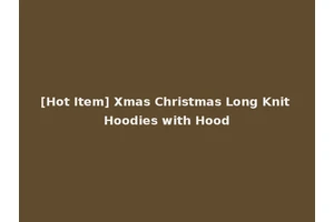 [Hot Item] Xmas Christmas Long Knit Hoodies with Hood