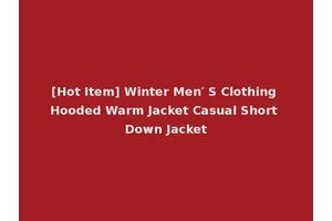 [Hot Item] Winter Men′ S Clothing Hooded Warm Jacket Casual Short Down Jacket