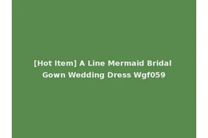 [Hot Item] A Line Mermaid Bridal Gown Wedding Dress Wgf059