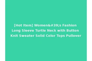 [Hot Item] Women's Fashion Long Sleeve Turtle Neck with Button Knit Sweater Solid Color Tops Pullover