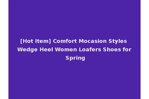 [Hot Item] Comfort Mocasion Styles Wedge Heel Women Loafers Shoes for Spring