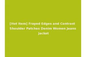 [Hot Item] Frayed Edges and Contrast Shoulder Patches Denim Women Jeans Jacket