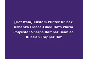 [Hot Item] Custom Winter Unisex Ushanka Fleece-Lined Hats Warm Polyester Sherpa Bomber Beanies Russian Trapper Hat
