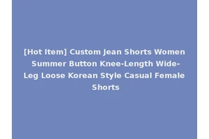 [Hot Item] Custom Jean Shorts Women Summer Button Knee-Length Wide-Leg Loose Korean Style Casual Female Shorts