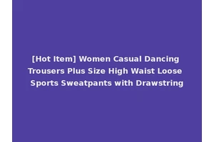 [Hot Item] Women Casual Dancing Trousers Plus Size High Waist Loose Sports Sweatpants with Drawstring