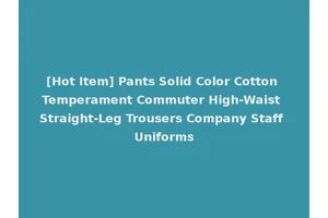 [Hot Item] Pants Solid Color Cotton Temperament Commuter High-Waist Straight-Leg Trousers Company Staff Uniforms